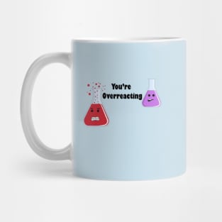 You're Overreacting Mug